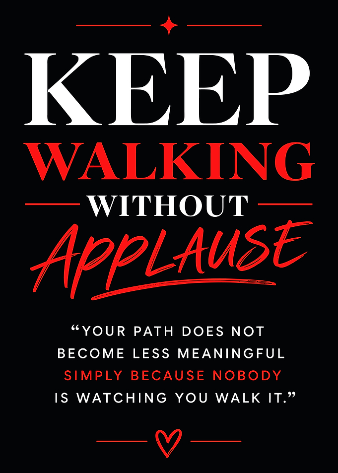 Keep Walking Without Applause Quote Poster