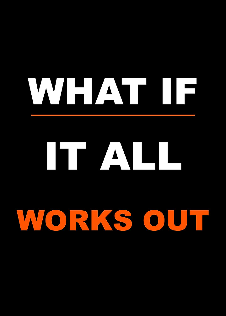 What If It All Works Out