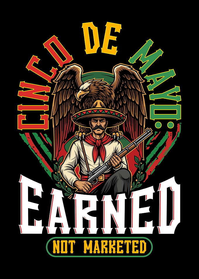 Cinco de Mayo Earned Not Marketed– Mexican Heritage
