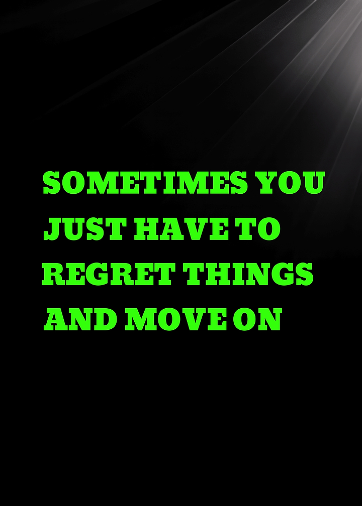 SOMETIMES YOU JUST HAVE TO REGRET THINGS - Inspirational Quote Text Art