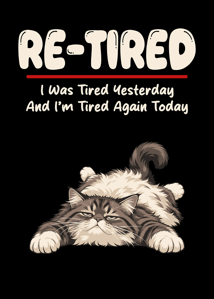 Re-tired Funny Cat Graphic Retired Funny Meme