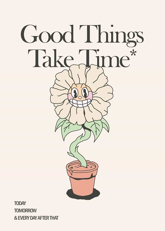 Good Things Take Time Flower Poster