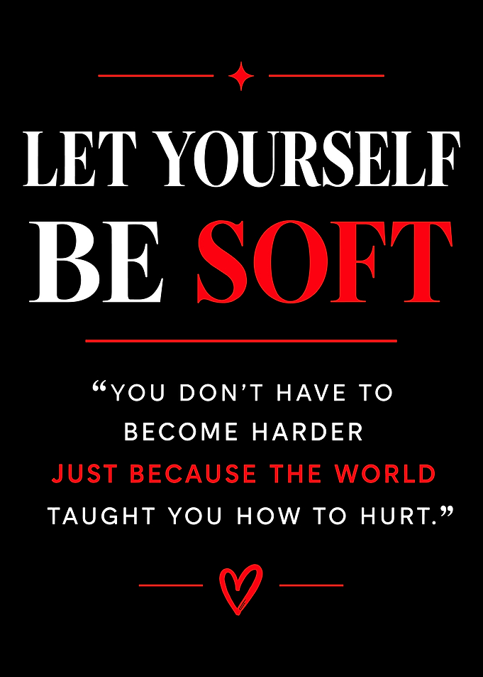 Let Yourself Be Soft Inspirational Quote