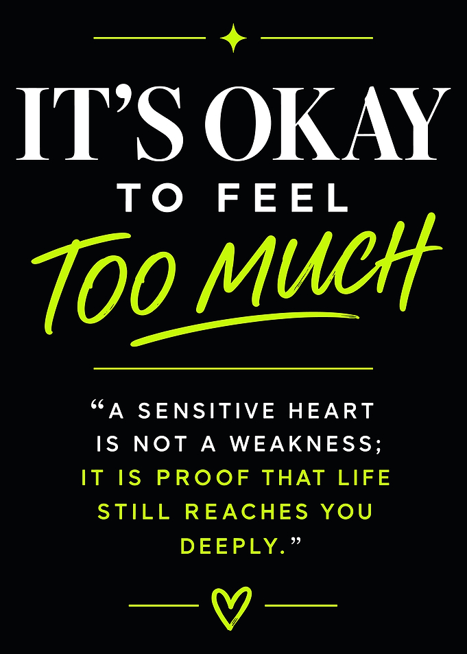 T'S OKAY TO FEEL TOO MUCH Inspirational Quote Poster About Sensitivity