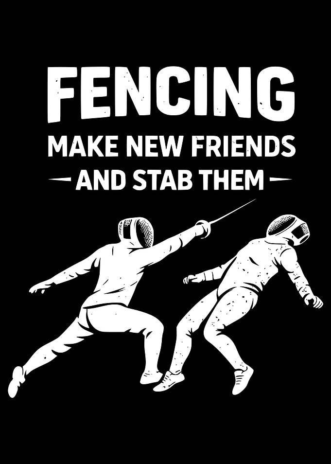 Fencing Make New Friends Stab Them