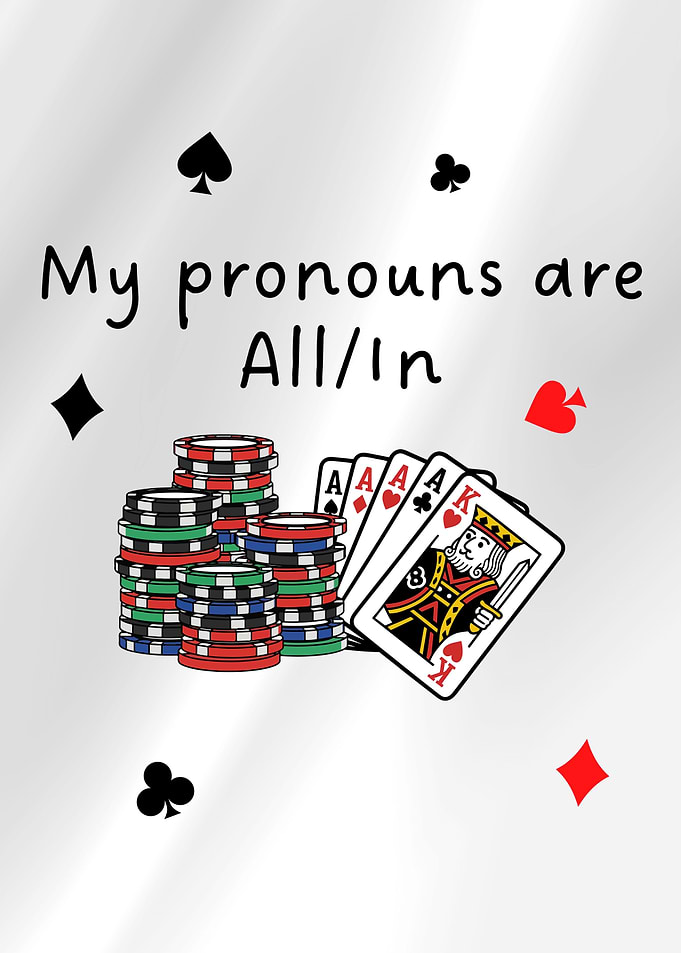 My Pronouns Are All In Funny Poker