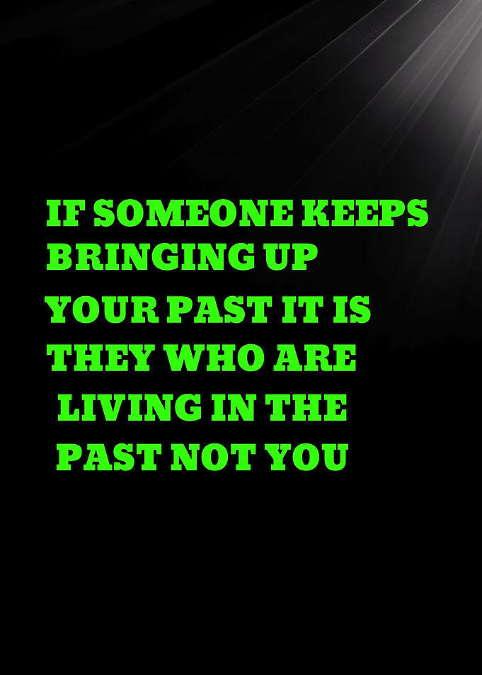 IF SOMEONE KEEPS BRINGING UP YOUR PAST - Inspirational Quote About The Past