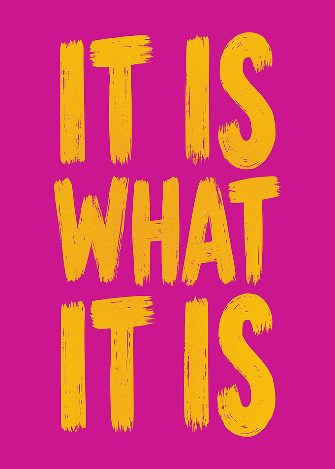 It Is What It Is Typography