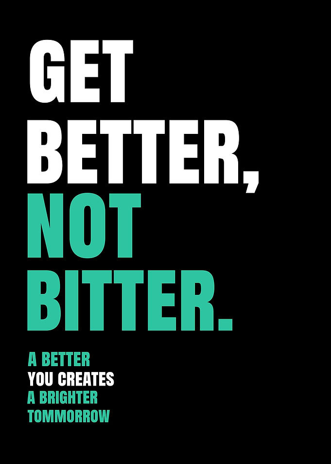 Get Better Not Bitter Motivational Quote