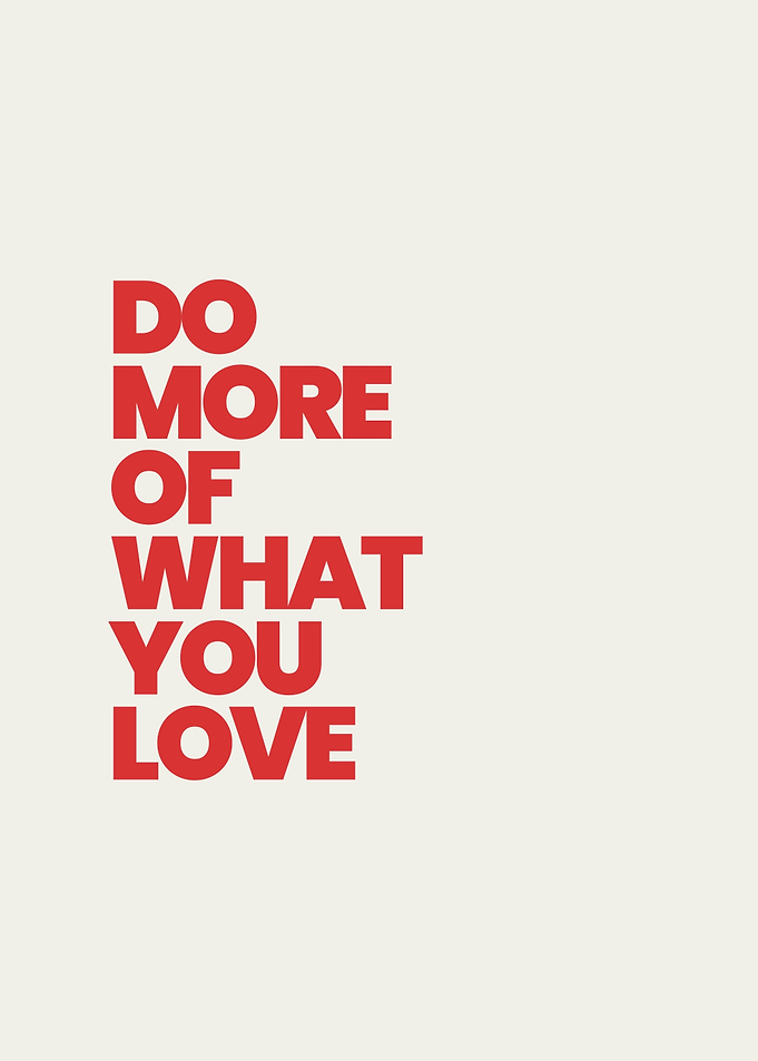 Do More Of What You Love