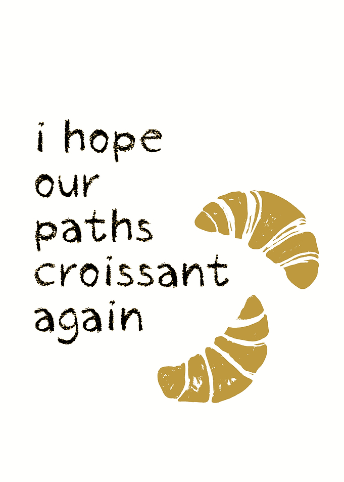 I Hope Our Paths Croissant Again