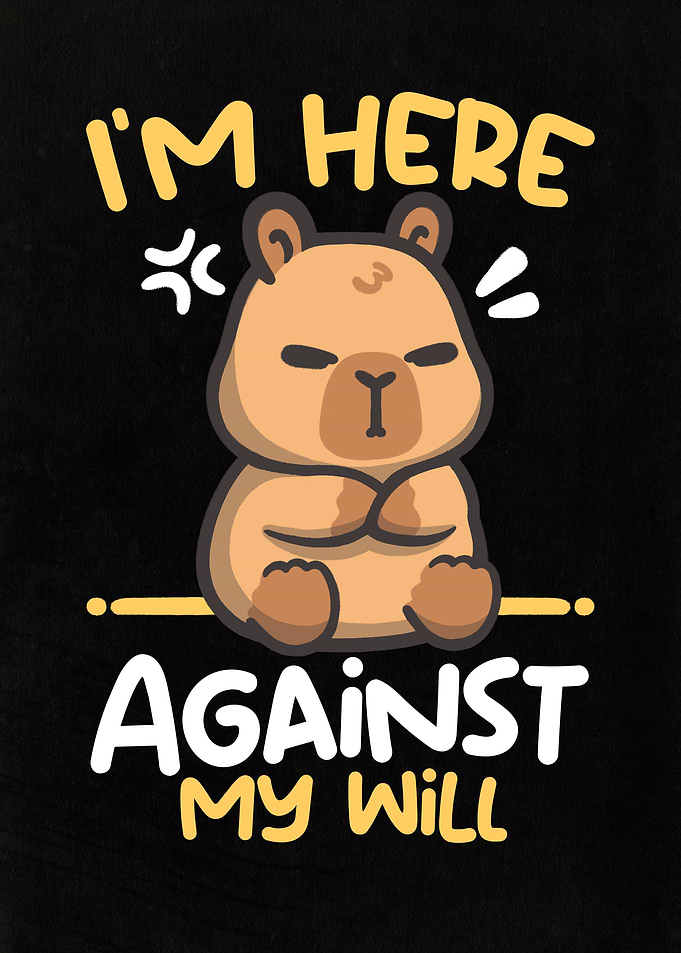 Grumpy Capybara here Against My Will