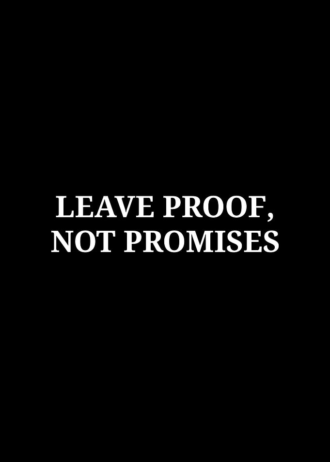 Leave Proof Not Promises Quote