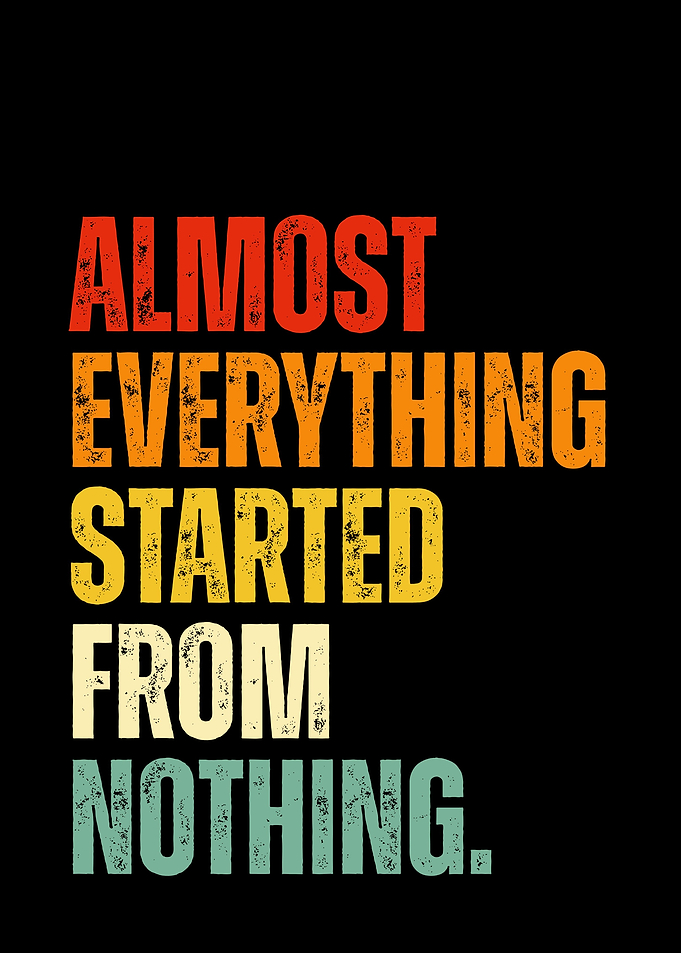 Almost Everything Started From Nothing Quote