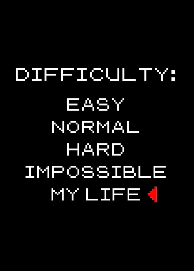 Difficulty Level My Life Meme