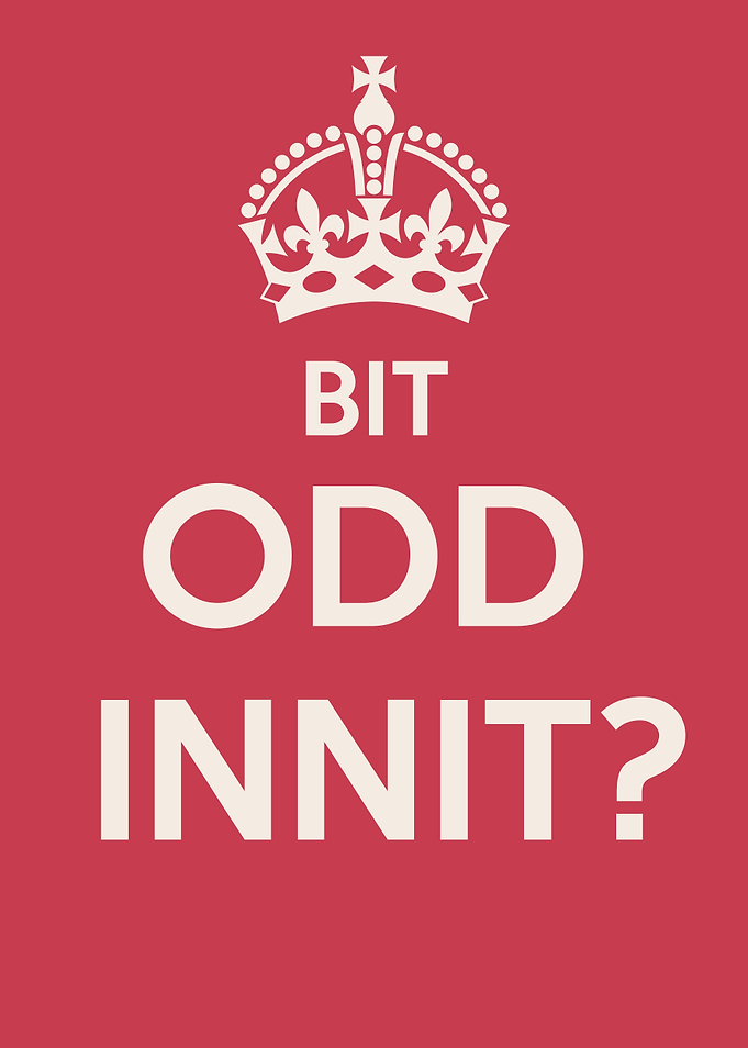 Bit Odd Innit Keep Calm Poster