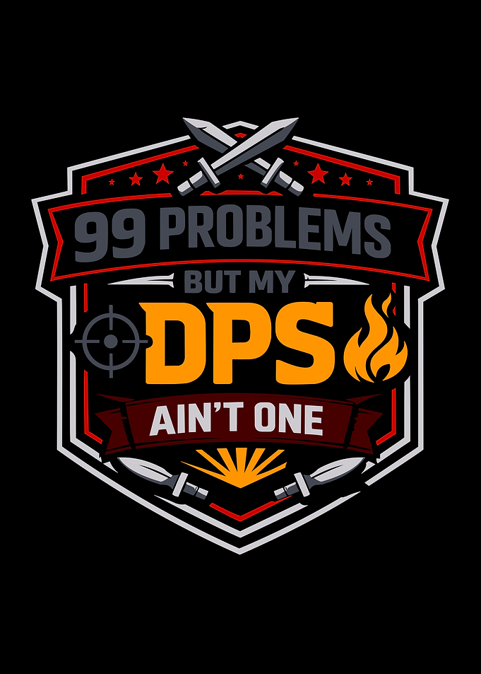99 Problems But My DPS Ain't One