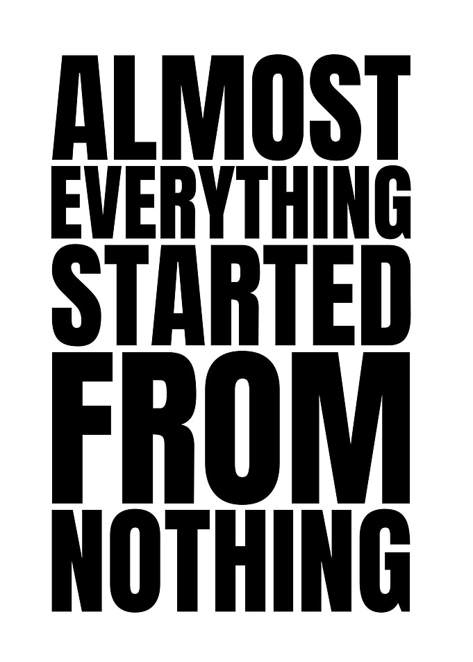 Almost Everything Started From Nothing Quote