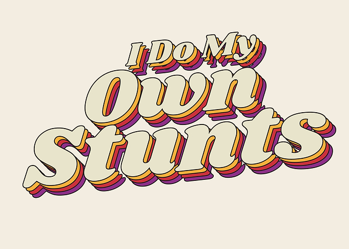 I Do My Own Stunts Retro Typography