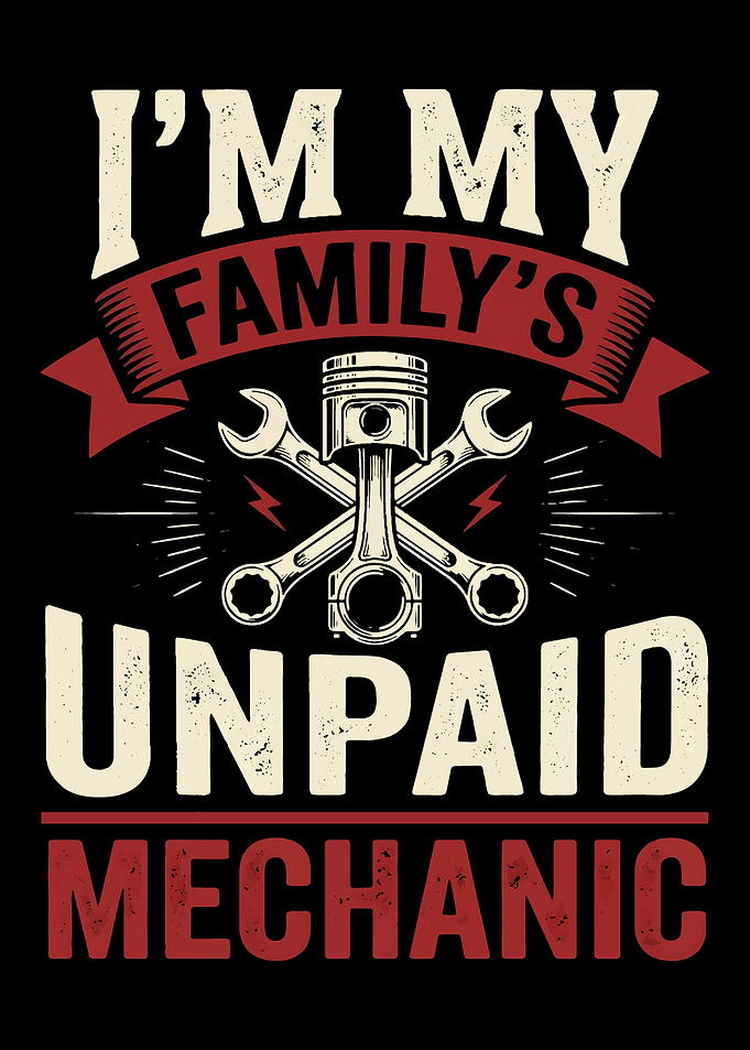 I'm My Family's Unpaid Mechanic