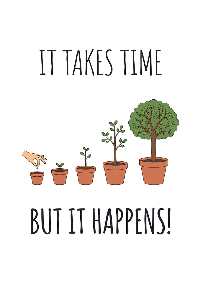 It Takes Time But It Happens