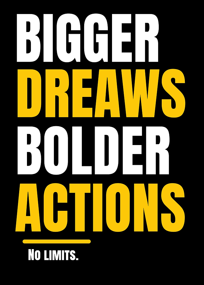Bigger Dreams Bolder Actions Motivational Poster