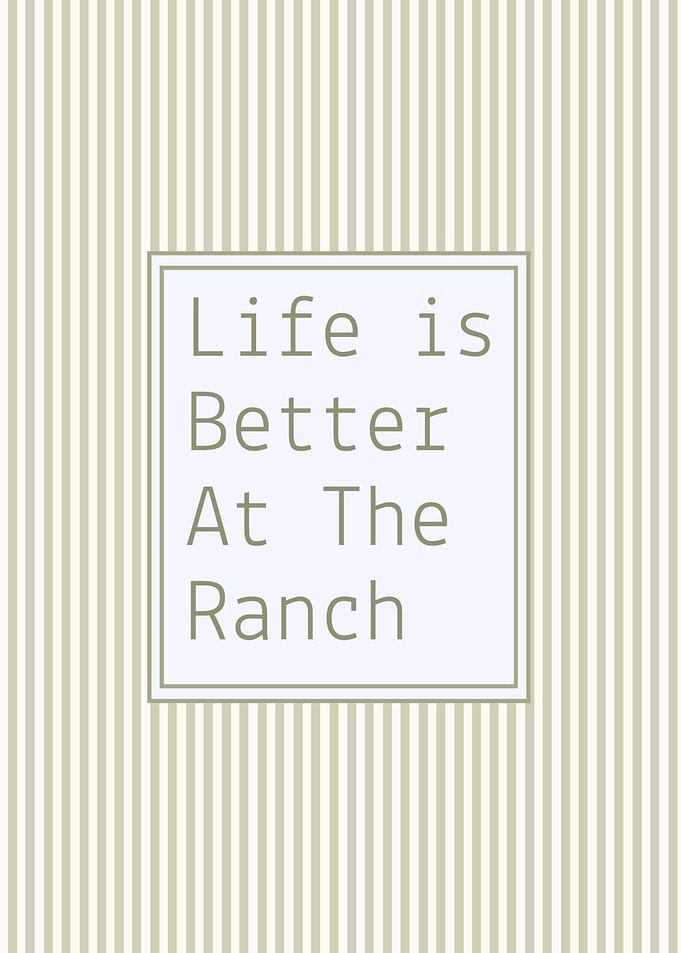Life is Better At The Ranch