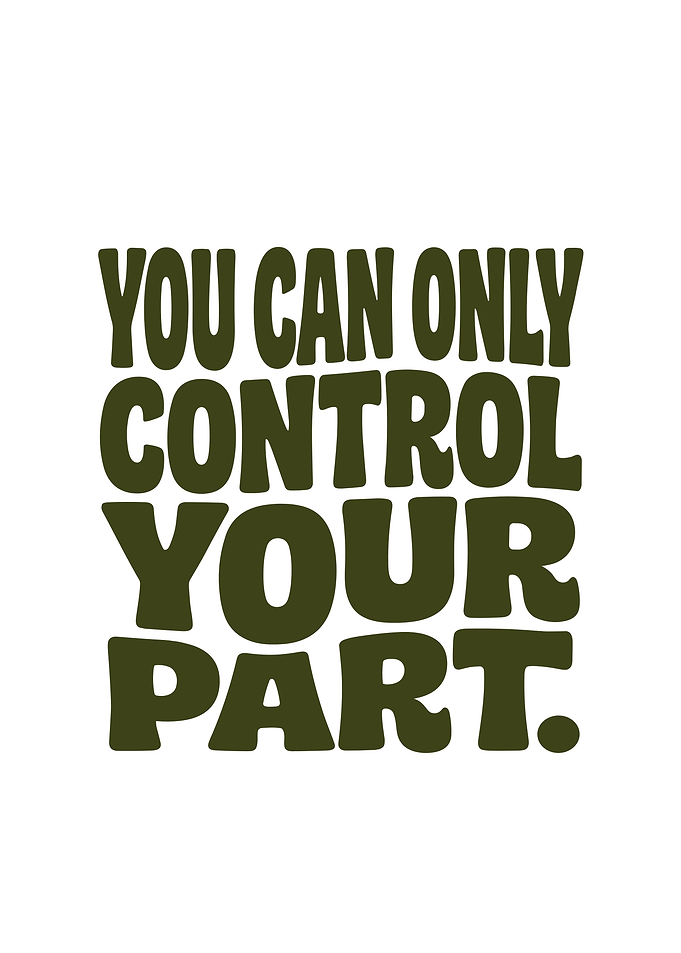 You Can Only Control Your Part