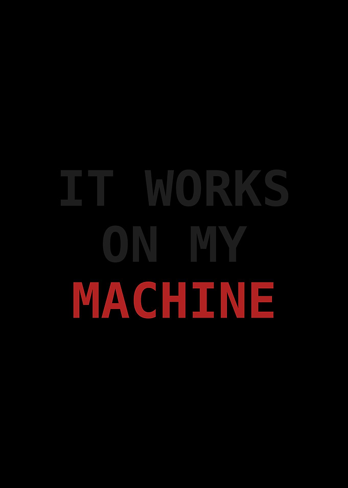 It Works On My Machine