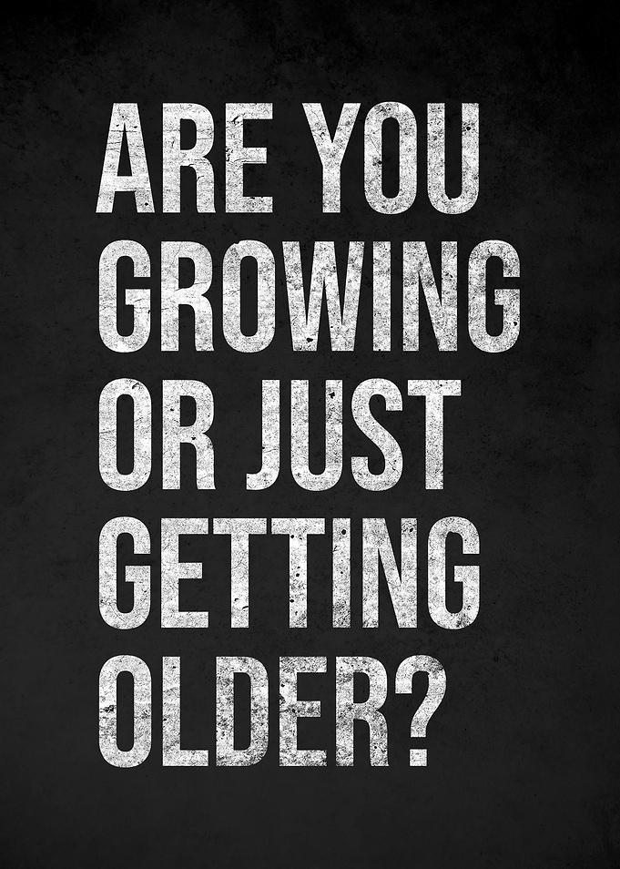 Are You Growing Or Getting Older