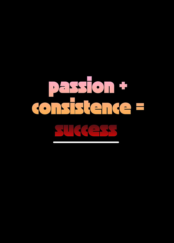 Inspirational Passion Plus Consistency Equals Success