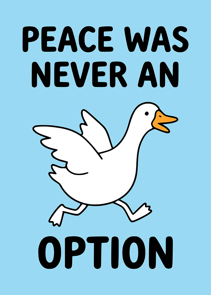Peace Was Never An Option Goose