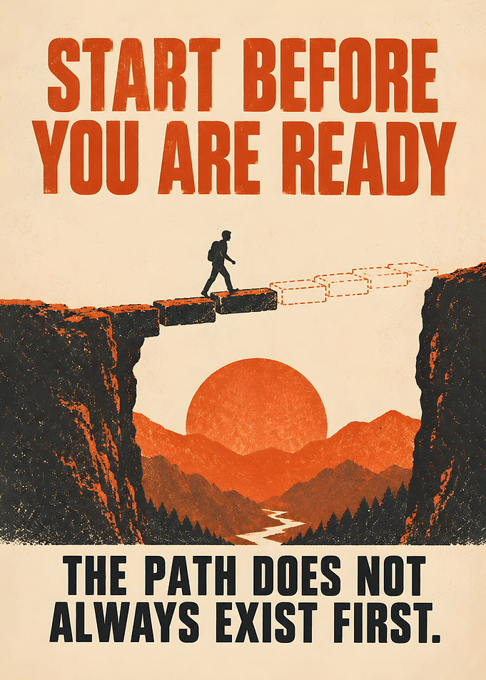 Start Before You Are Ready
