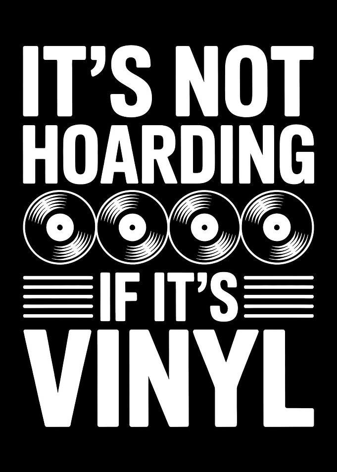 It's Not Hoarding If It's Vinyl