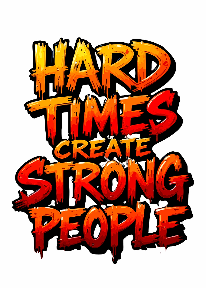 Hard Times Create Strong People Typography
