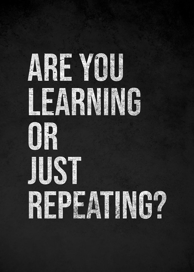 Are You Learning Or Just Repeating?