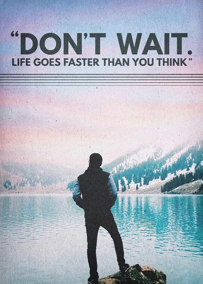 Don't Wait Life Quote Poster