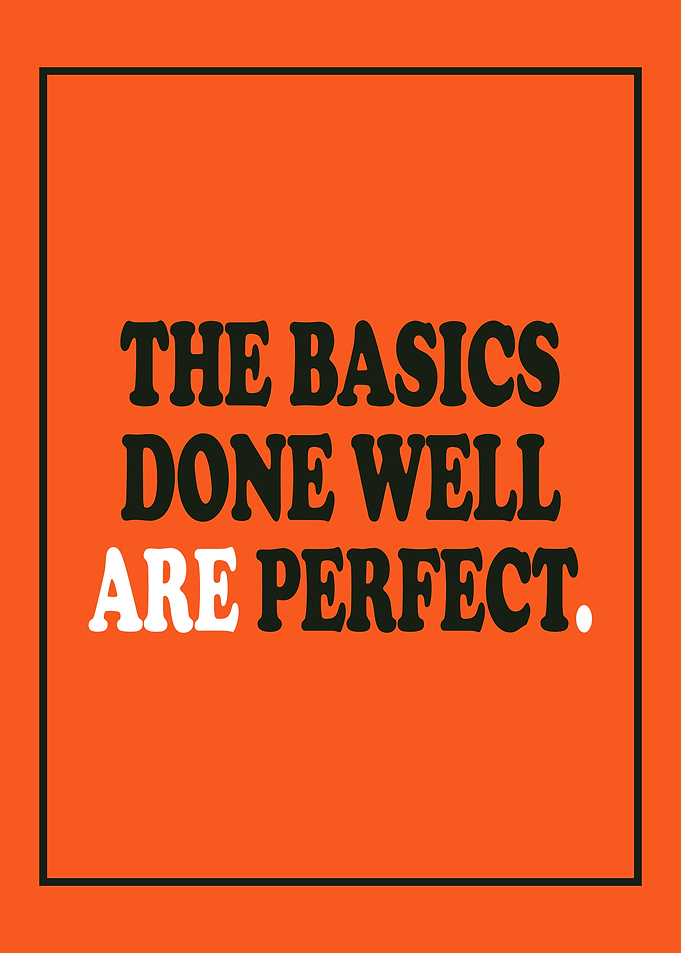 The Basics Done Well Are Perfect