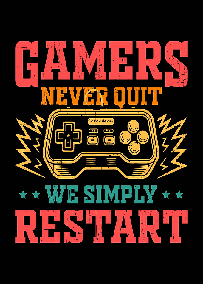 Gamers Never Quit We Simply Restart