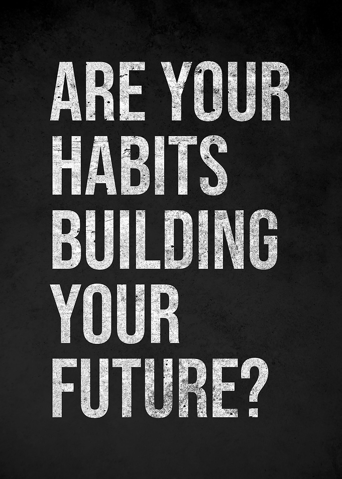 Are Your Habits Building Your Future