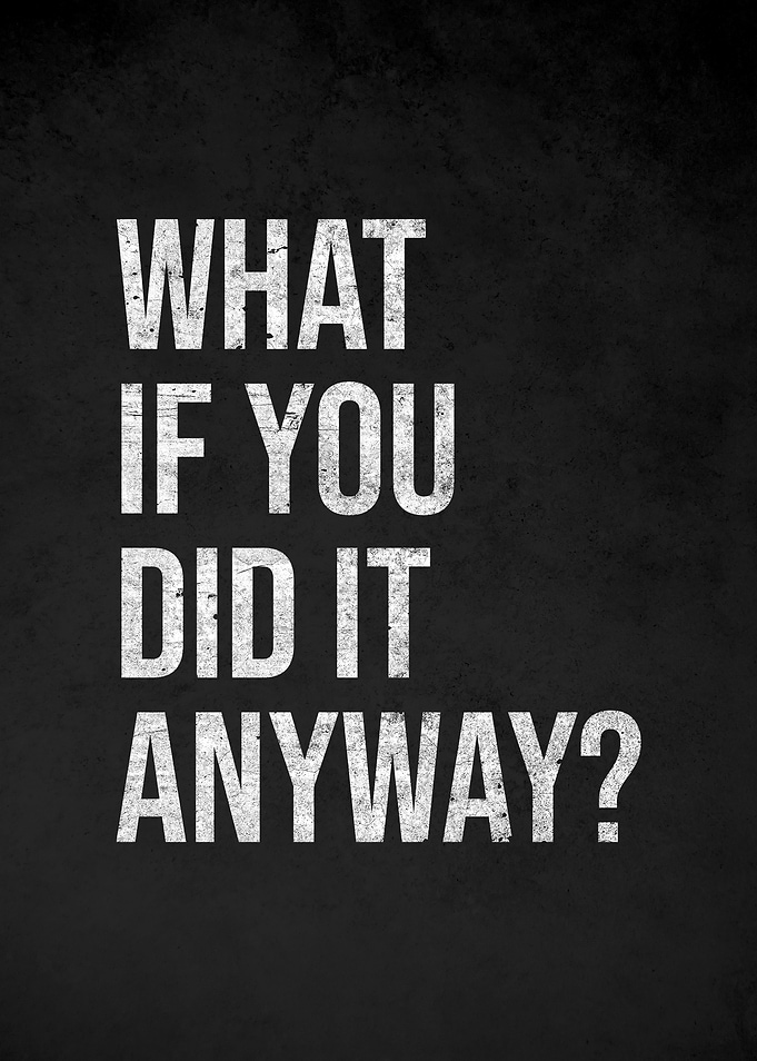 What If You Did It Anyway?