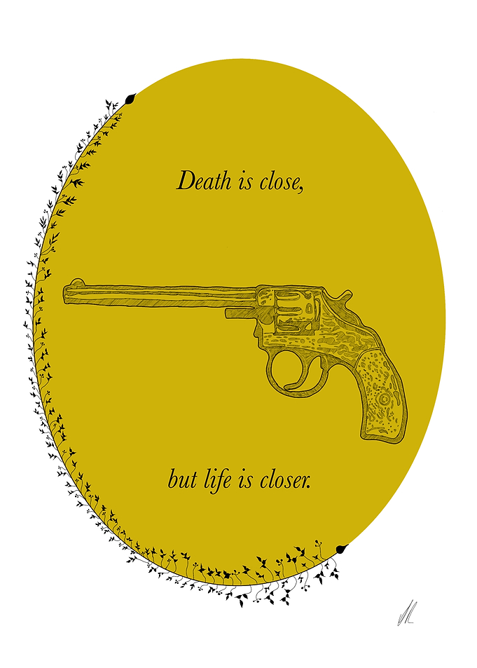 Death is Close But Life is Closer