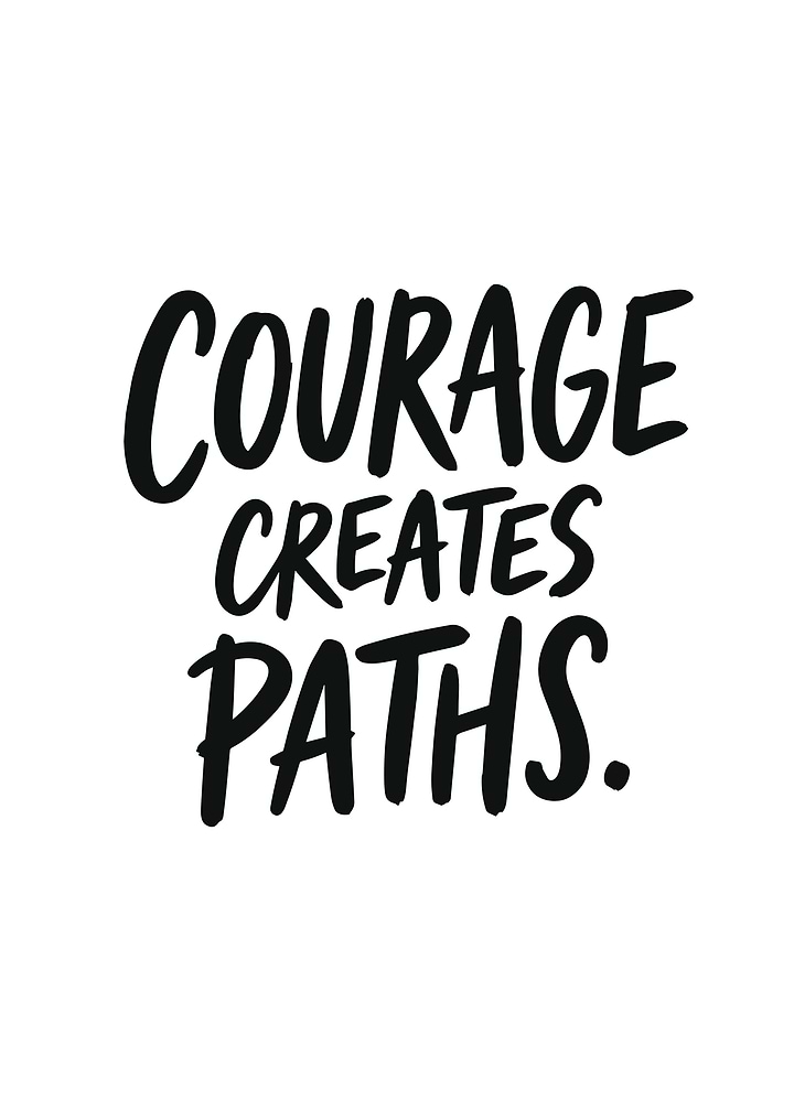 Courage Creates Paths Inspirational Quote