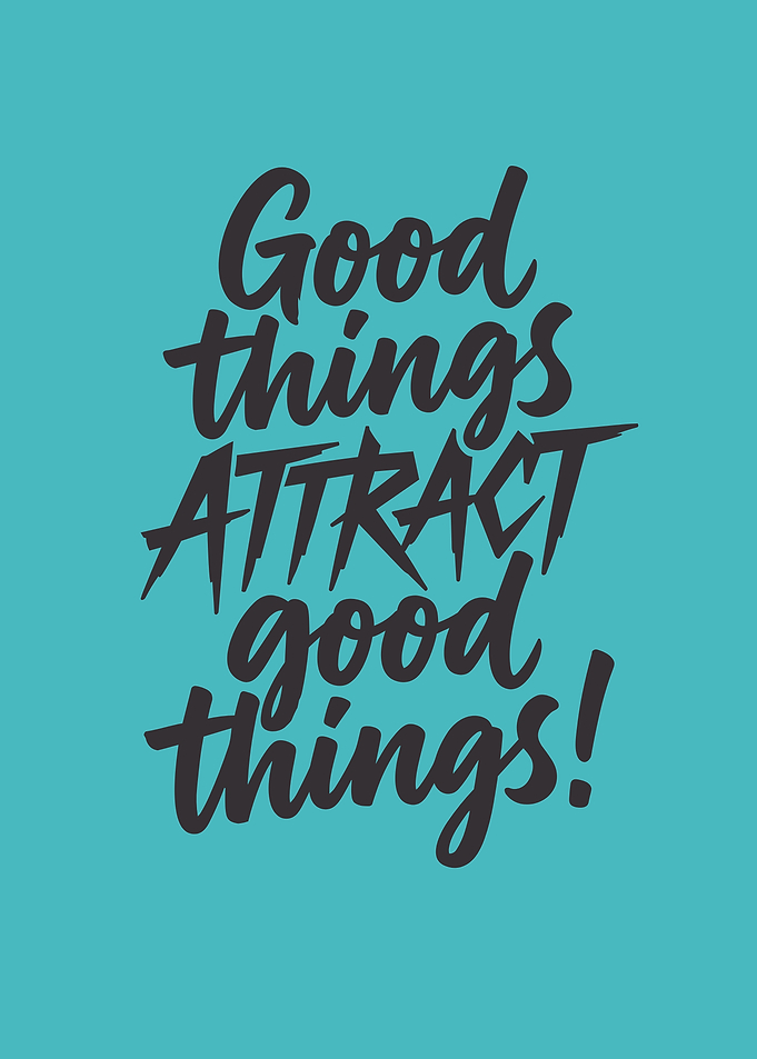 Good Things Attract Good Things Quote