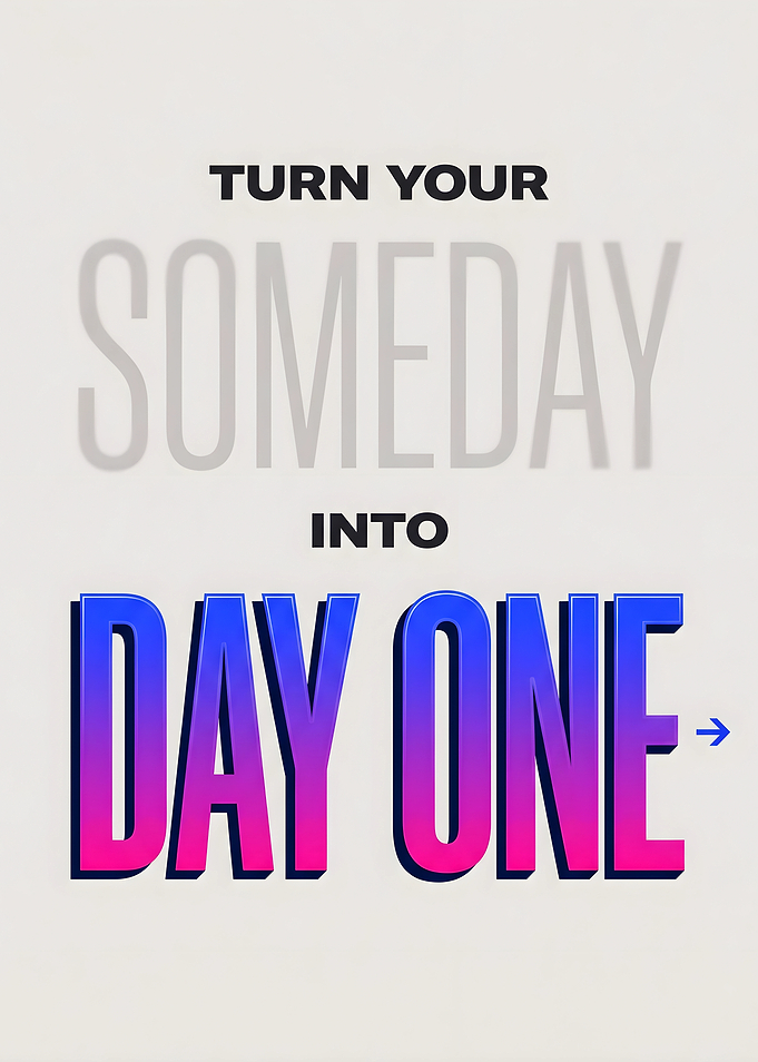 Turn Your Someday Into Day One Motivation