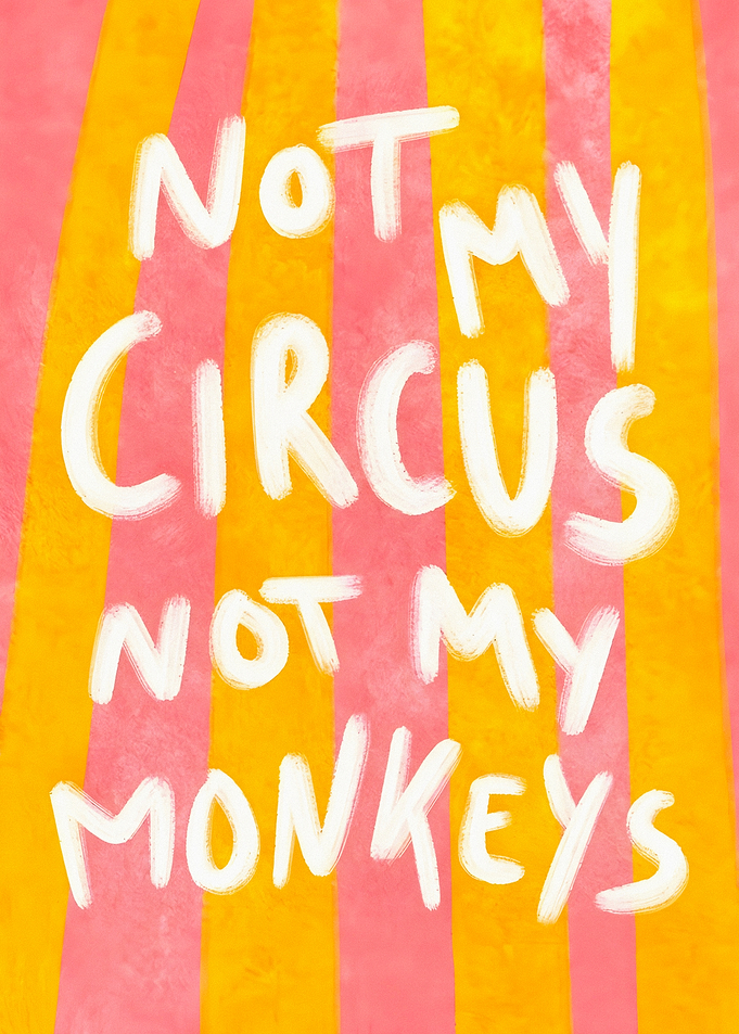 Not My Circus Not My Monkeys