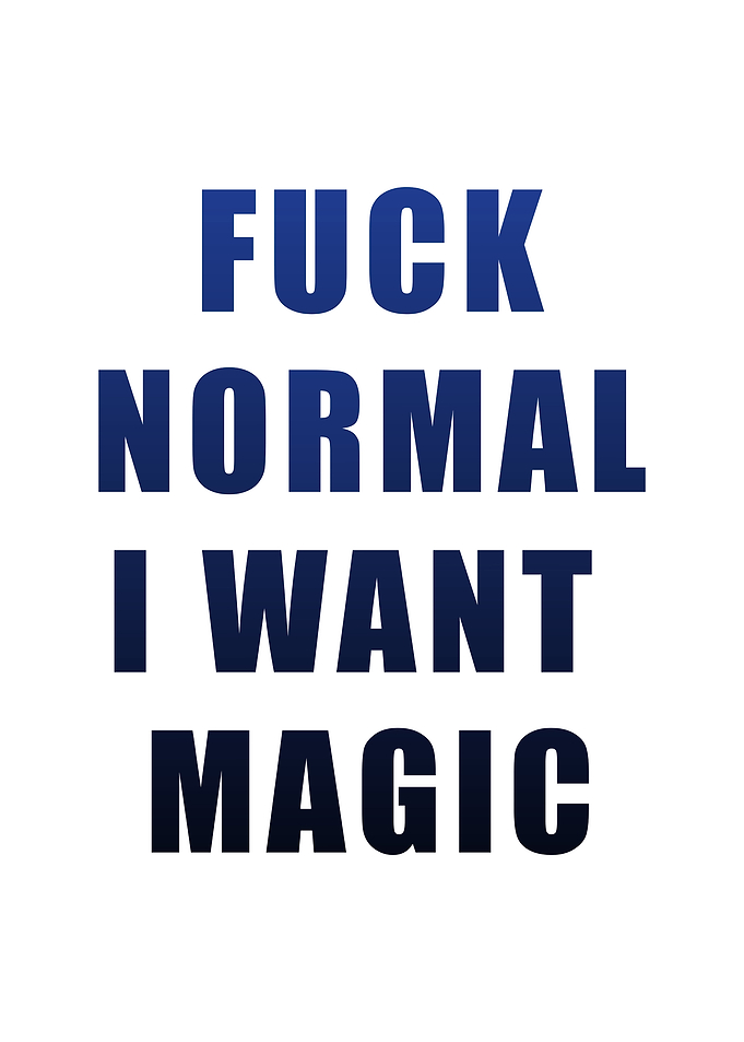 Fuck Normal I Want Magic Quote