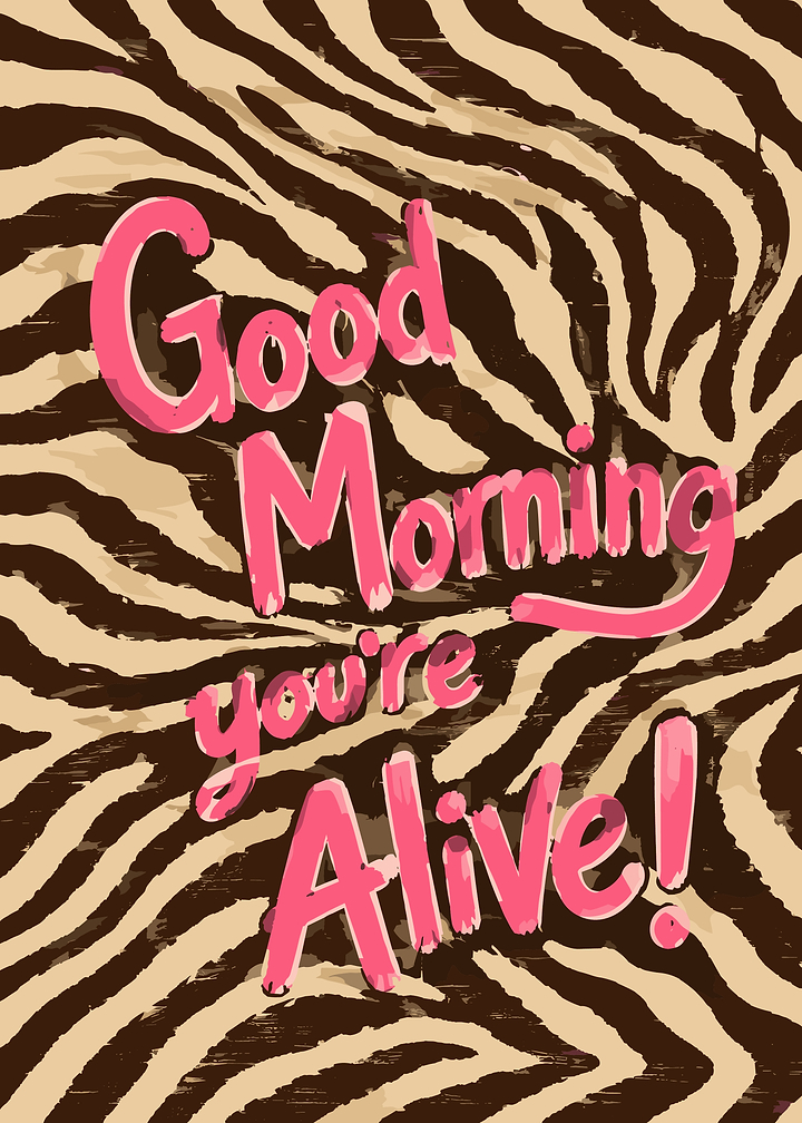 Good Morning You're Alive Zebra Print