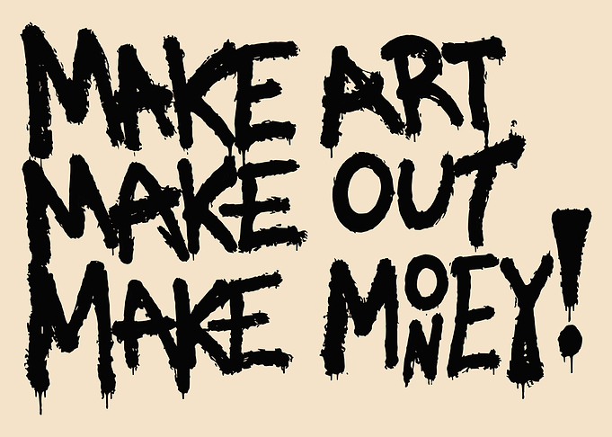 Make Art Make Out Make Money