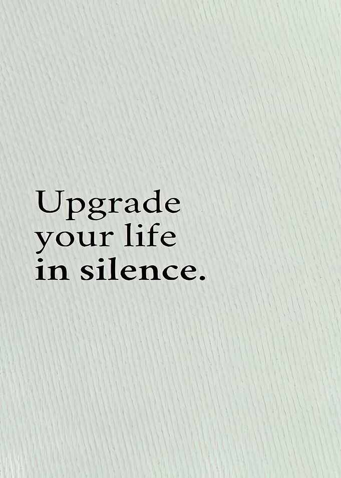 Upgrade your life in silence quote
